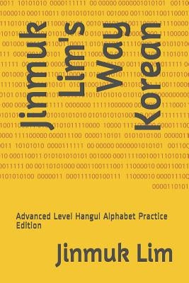 Jinmuk Lim's Way Korean: Advanced Level Hangul Alphabet Practice Edition by Lim, Jinmuk
