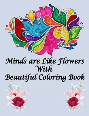 Minds are Like Flowers With Beautiful Coloring Book: Flower Coloring Book for Kids Ages 4-8, Adults Relaxation, Children - Between of 80 Pages 40 Page by Press House, Rs Color