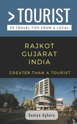 Greater Than a Tourist- Rajkot Gujarat India: 50 Travel Tips from a Local by Tourist, Greater Than a.
