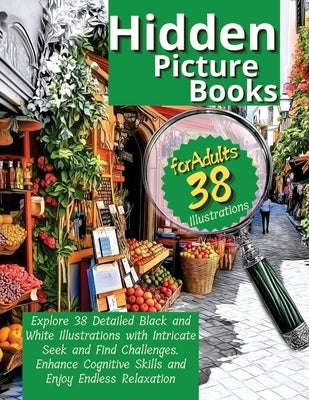 Hidden Picture Book for Adults: Explore 38 Detailed Black and White Illustrations with Intricate Seek and Find Challenges. Enhance Cognitive Skills an by Barton, Astrid