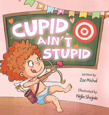 Cupid Ain't Stupid: Cupid-in-Training by Michal, Zoe