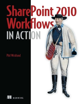 SharePoint 2010 Workflows in Action by Wicklund, Phil