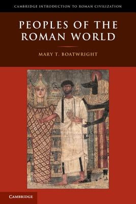 Peoples of the Roman World by Boatwright, Mary T.