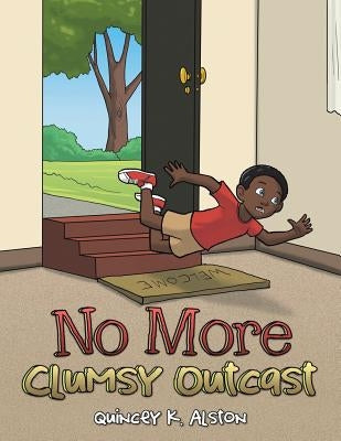 No More Clumsy Outcast by Alston, Quincey K.