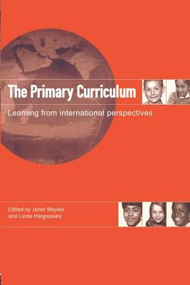 The Primary Curriculum: Learning from International Perspectives by Hargreaves, Linda
