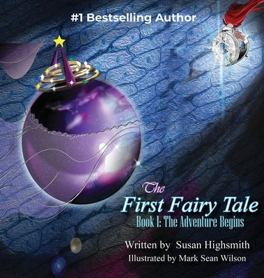The First Fairy Tale: The Adventure Begins by Highsmith, Susan