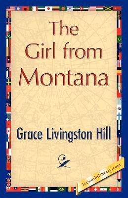 The Girl from Montana by Grace Livingston Hill, Livingston Hill