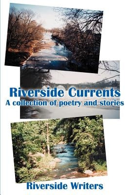 Riverside Currents: A Collection of Poetry and Stories by Riverside Writers