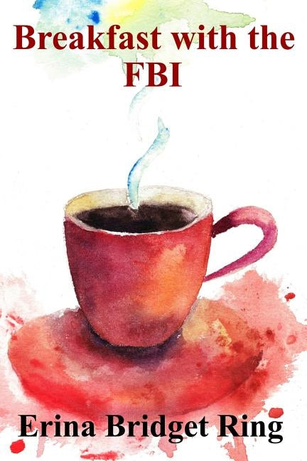 Breakfast with the FBI by Ring, Erina Bridget
