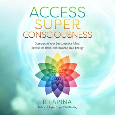 Access Super Consciousness: Raise Your Frequency to Overcome Your Biggest Obstacles by Spina, Rj