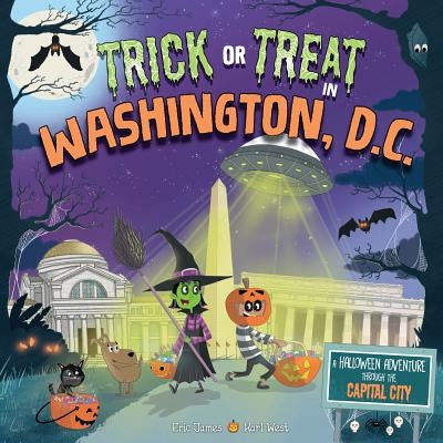 Trick or Treat in Washington, D.C.: A Halloween Adventure Through the Capital City by James, Eric