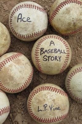 Ace A Baseball Story by Vine, L. P.