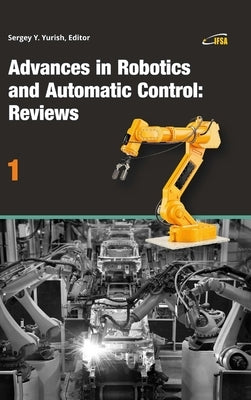 Advances in Robotics and Automatic Control: Reviews, Vol. 1 by Yurish, Sergey