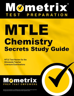 MTLE Chemistry Secrets Study Guide: MTLE Test Review for the Minnesota Teacher Licensure Examinations by Mometrix Minnesota Teacher Certification