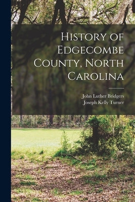 History of Edgecombe County, North Carolina by Turner, Joseph Kelly