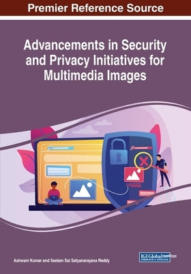 Advancements in Security and Privacy Initiatives for Multimedia Images by Kumar, Ashwani