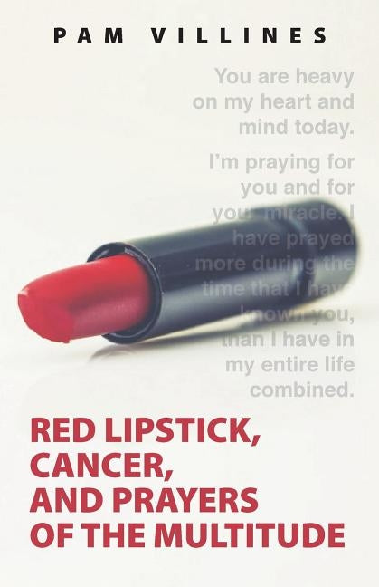 Red Lipstick, Cancer, And Prayers of the Multitude by Villines, Pam