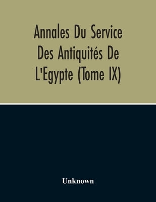 Annales Du Service Des Antiquités De L'Egypte (Tome Ix) by Unknown