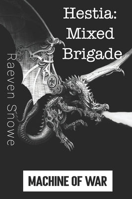 Hestia: Mixed Brigade: Machine Of War by Snowe, Raeven