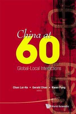 China at 60: Global-Local Interactions by Chan, Gerald