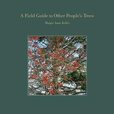 A Field Guide to Other People's Trees by Kelley, Margot Anne