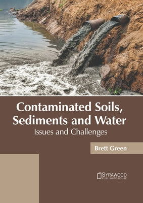 Contaminated Soils, Sediments and Water: Issues and Challenges by Green, Brett