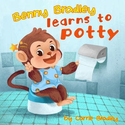 Benny Bradley Learns to Potty by Bradley, Carrie