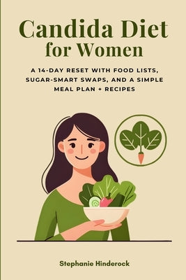 Candida Diet for Women: A 14-Day Reset with Food Lists, Sugar-Smart Swaps, and a Simple Meal Plan + Recipes by Hinderock, Stephanie