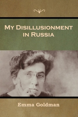 My Disillusionment in Russia by Goldman, Emma