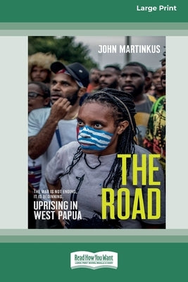The Road: Uprising in West Papua [Large Print 16pt] by Martinkus, John