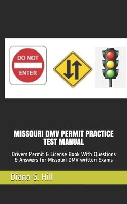 Missouri DMV Permit Practice Test Manual: Drivers Permit & License Book With Questions & Answers for Missouri DMV written Exams by Hill, Diana S.