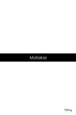 Matakar by King, T. D.