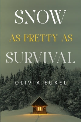 Snow As Pretty As Survival by Eukel, Olivia