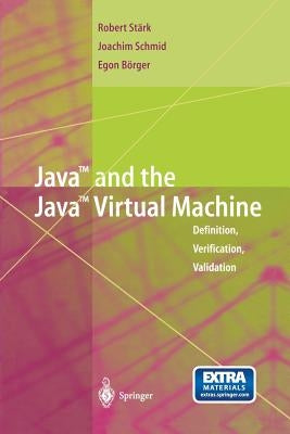 Java and the Java Virtual Machine: Definition, Verification, Validation by Stärk, Robert F.