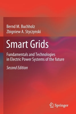 Smart Grids: Fundamentals and Technologies in Electric Power Systems of the Future by Buchholz, Bernd M.