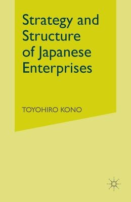 Strategy and Structure of Japanese Enterprises by Kono, Toyohiro