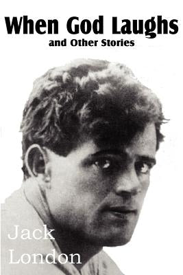 When God Laughs and Other Stories by London, Jack