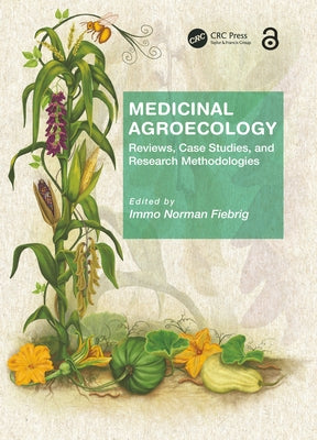 Medicinal Agroecology: Reviews, Case Studies and Research Methodologies by Fiebrig, Immo