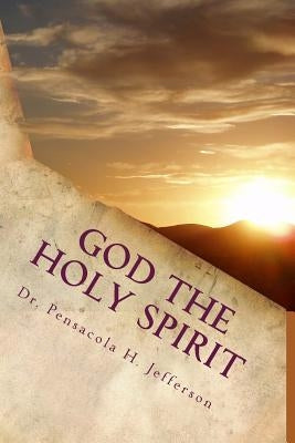 God the Holy Spirit: The Source of It All by Jefferson, Pensacola Helene