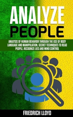 Analyze People: Analysis of human behavior through the use of body language and manipulation, secret techniques to read people, recogn by Lloyd, Friedrich