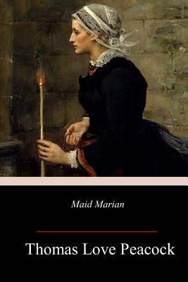 Maid Marian by Peacock, Thomas Love