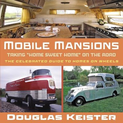 Mobile Mansions: Taking Home Sweet Home on the Road by Keister, Douglas