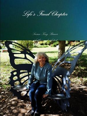 Life's Final Chapter by Bimes, Susan