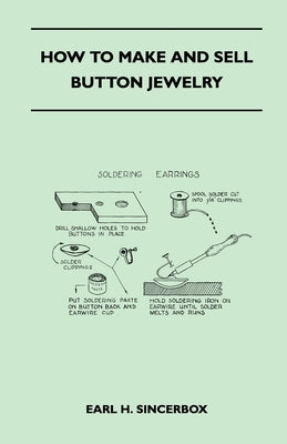 How to Make and Sell Button Jewelry by Sincerbox, Earl H.