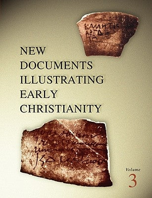 New Documents Illustrating Early Christianity, 3: A Review of Greek Inscriptions and Papyri Published in 1978 by Llewelyn, Stephen