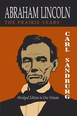 Abraham Lincoln: The Prairie Years [Two Volumes in One] by Sandburg, Carl