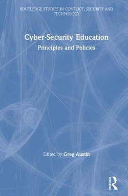 Cyber Security Education: Principles and Policies by Austin, Greg