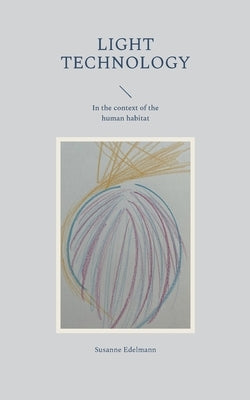 Light Technology: In the context of the human habitat by Edelmann, Susanne