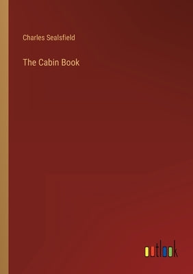 The Cabin Book by Sealsfield, Charles