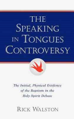 The Speaking In Tongues Controversy by Walston, Rick